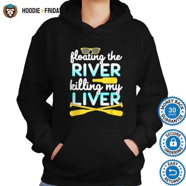 Floating The River Killing My Liver Float Trip Canoe Kayak Shirts