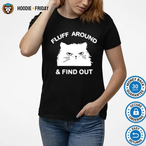 Fluff Around And Find Out Funny Ca Shirts