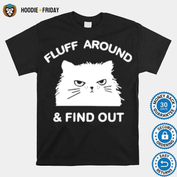 Fluff Around And Find Out Funny Ca Shirts