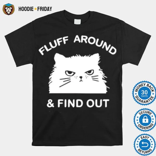 Fluff Around And Find Out Funny Cat Shirts