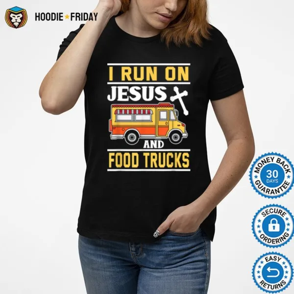 Food Truck  I Run On Jesus And Food Trucks Shirts