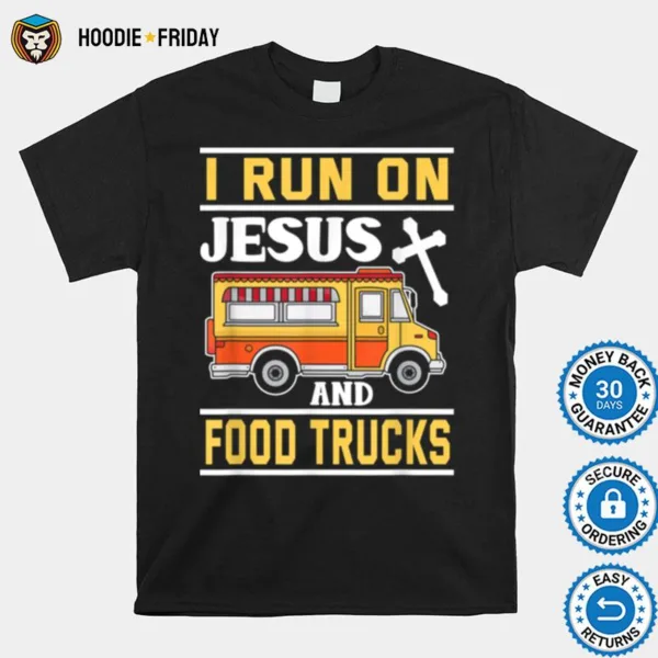 Food Truck  I Run On Jesus And Food Trucks Shirts