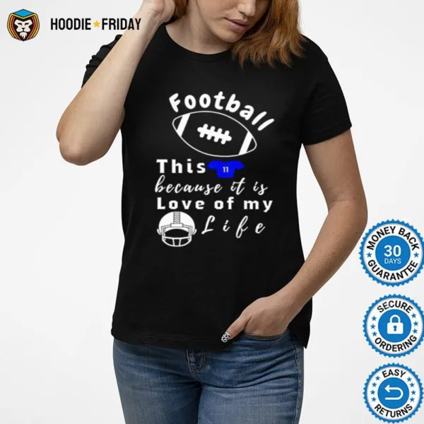 Football This Because It Is Love Of My Life Shirts