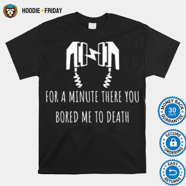 For A Minute There You Bored Me To Death Funny Defibrillator White Shirts