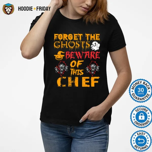 Forget Ghosts Beware This Chef Halloween Shirts