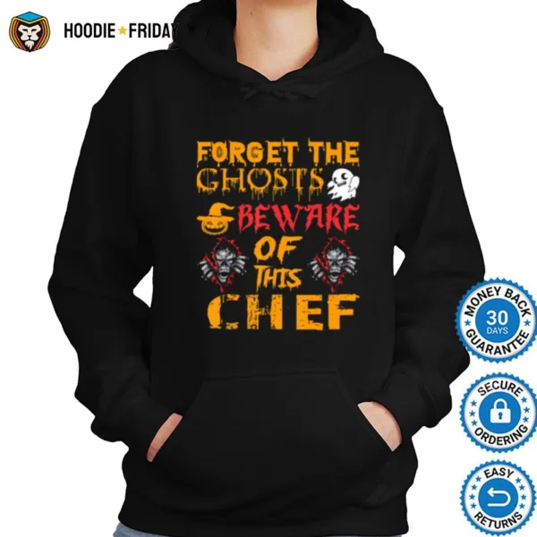 Forget Ghosts Beware This Chef Halloween Shirts