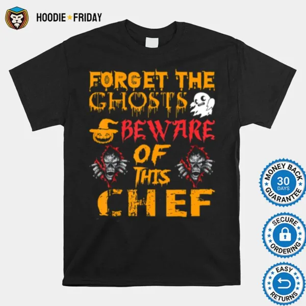 Forget Ghosts Beware This Chef Halloween Shirts