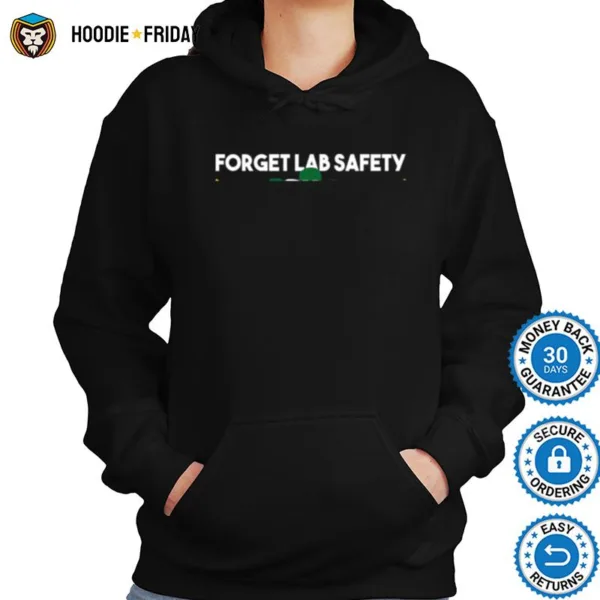 Forget Lab Safety Chemistry Humor Science Teacher Shirts