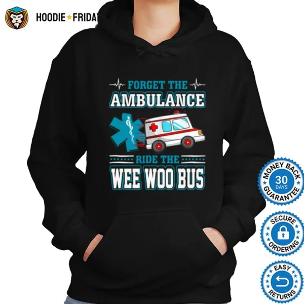 Forget The Ambulance Ride The Wee Woo Bus Shirts