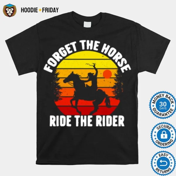 Forget The Horse Ride The Rider Vintage Retro Shirts