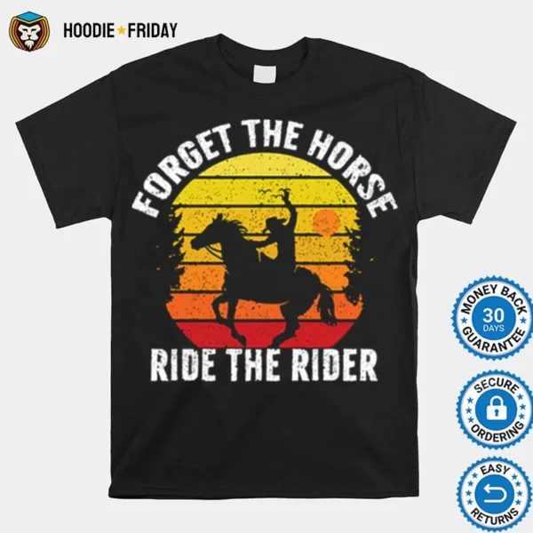 Forget The Horse Ride The Rider Vintage Shirts