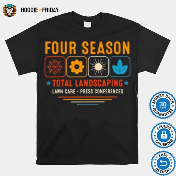 Four Season Total Landscaping Lawn Care Press Conferences Shirts