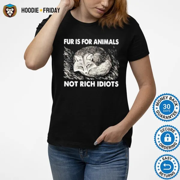 Fox Fur Is For Animals Not Rich Idiots Shirts