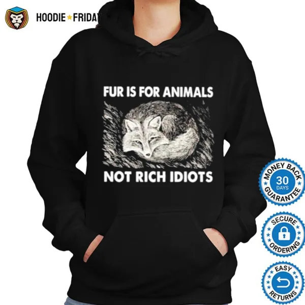 Fox Fur Is For Animals Not Rich Idiots Shirts