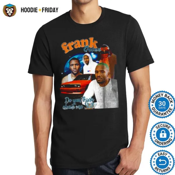 Frank Ocean Do You Think About Me Still Shirts