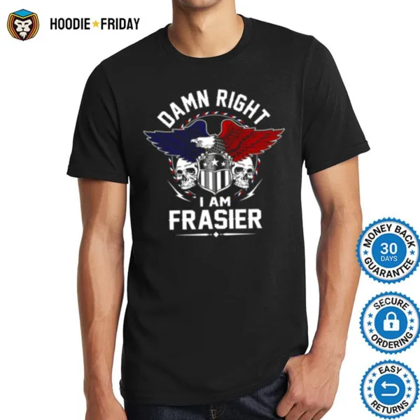 Frasier Name T Damn Right I Am Frasier Shirts