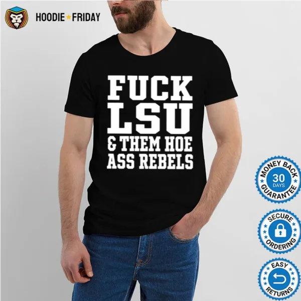 Fuck Lsu And Them Hoe Ass Rebels Shirts