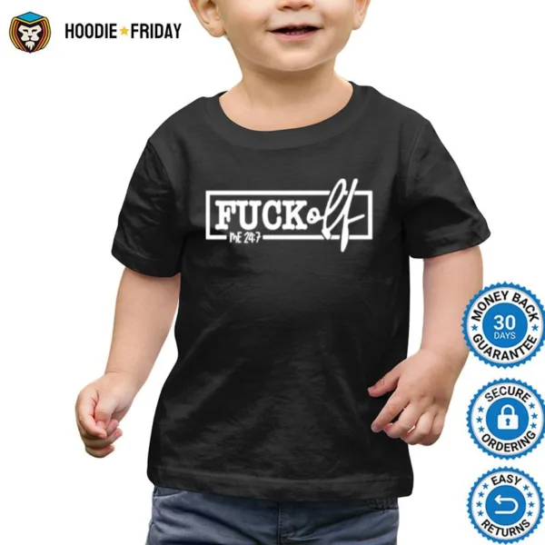 Fuck Off Me 24 7 Shirts