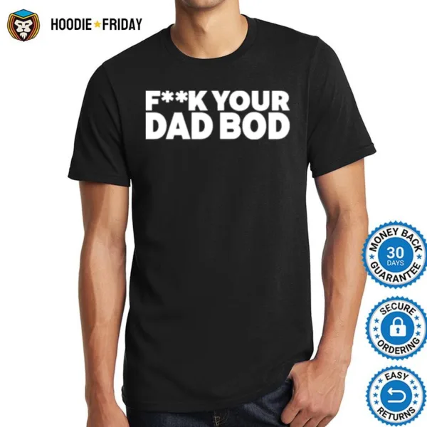 Fuck Your Dad Bod Shirts