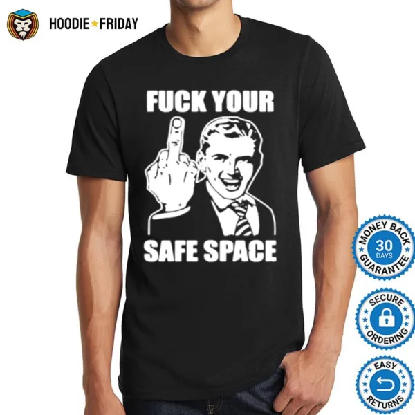 Fuck Your Safe Space Shirts