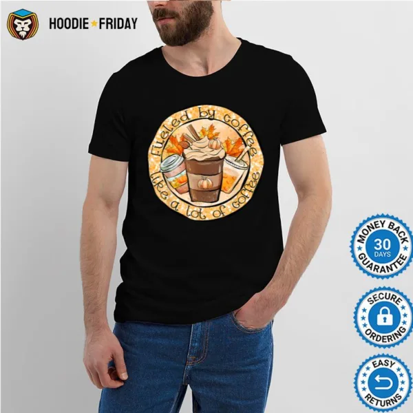 Fueled By Coffee Like A Lot Of Coffee Pumpkin Latte Autumn Shirts