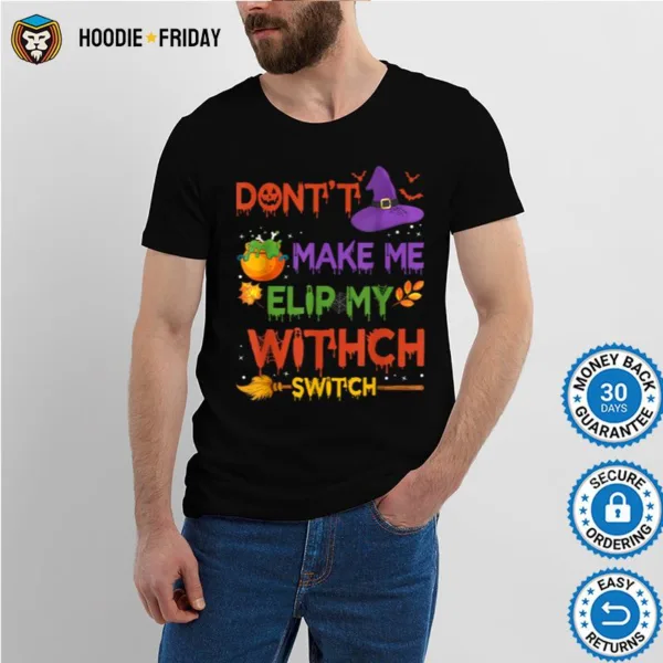 Funny Don? Make Me Flip My Witch Switch Halloween Presents Shirts