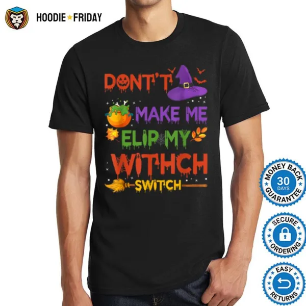 Funny Don? Make Me Flip My Witch Switch Halloween Presents Shirts