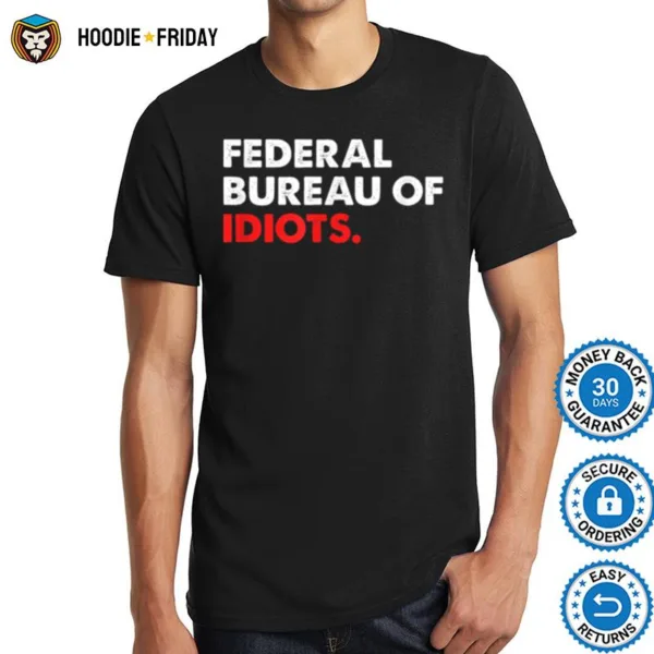 Funny Federal Bureau Of Idiots Shirts