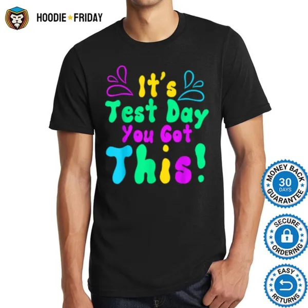 Funny Teacher Testing Day Student Its Test Day You Got This Shirts