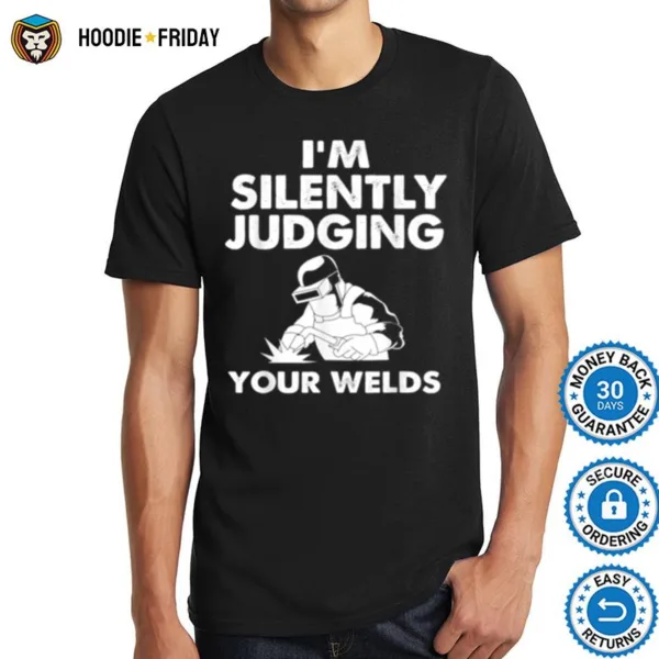 Funny Welder Im Silently Judging Your Welds Shirts