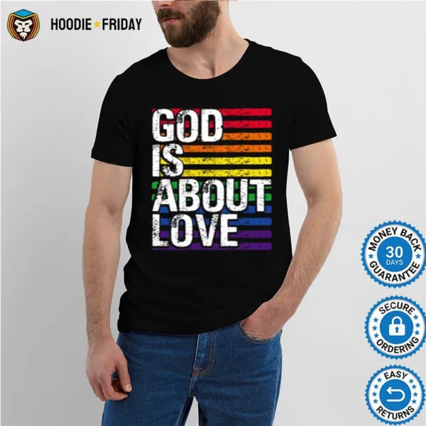 Gay Pride God Is About Love Lgbt Lgbtq Ally Rainbow Shirts