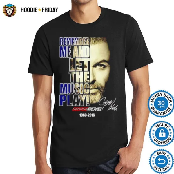 George Michael Remember Me And Let The Music Play Signature Shirts