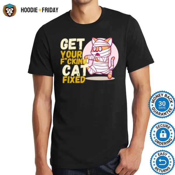 Get Your Fxcking Cat Fixed Shirts