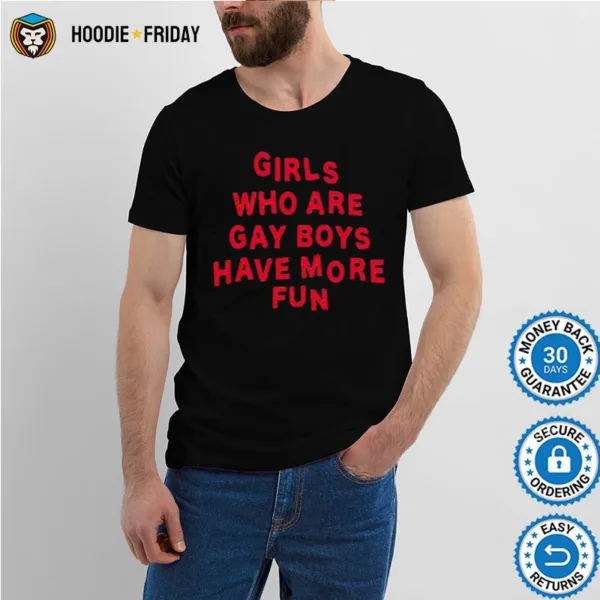 Girls Who Are Gay Boys Have More Fun Shirts