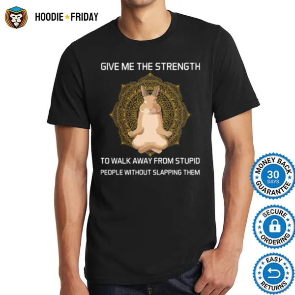 Give Me The Strength To Walk Away From Stupid People Without Slapping Them Rabbit Yoga Shirts