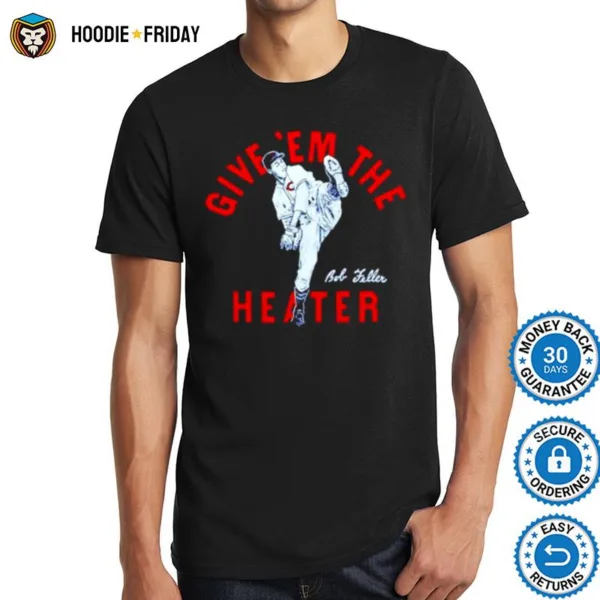 Give ?m The Heater Bob Feller Shirts