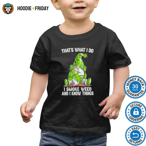 Gnome That? What I Do I Smoke Weed And I Know Things Shirts