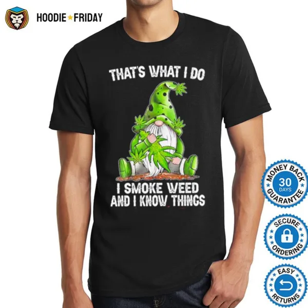 Gnome That? What I Do I Smoke Weed And I Know Things Shirts