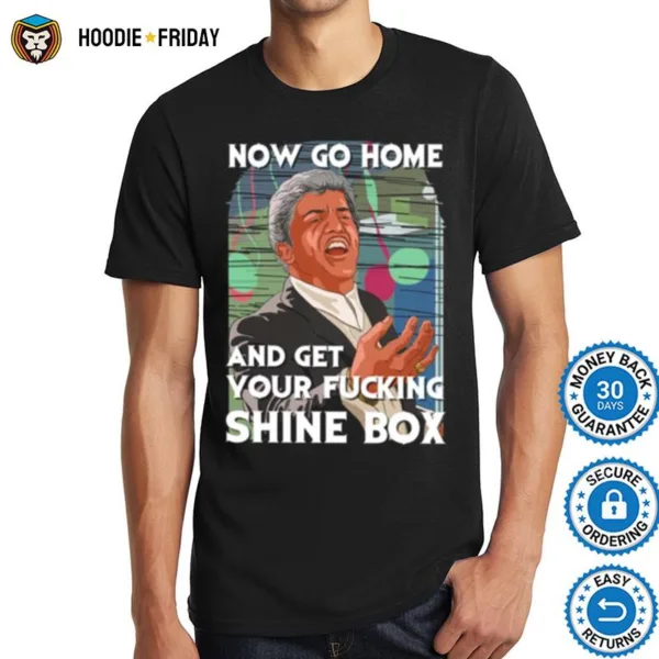 Go Home And Get Your Shinebox Goodfellas Shirts