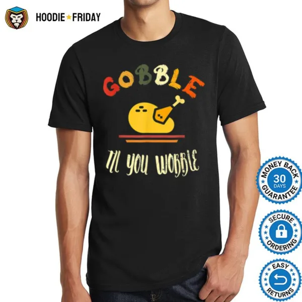 Gobble Till You Wobble Turkey Leg Day Funny Thanksgiving Shirts