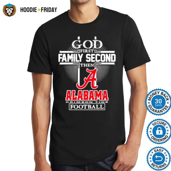 God First Family Second Then Alabama Crimson Tide Football Shirts