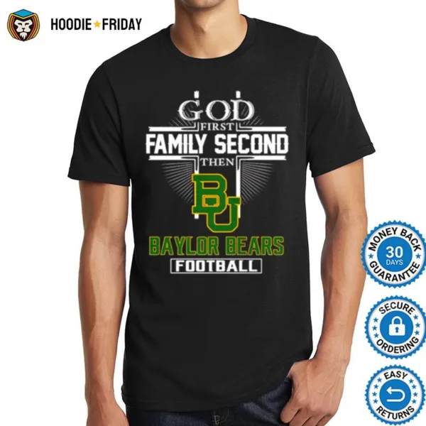 God First Family Second Then Baylor Bears Football Shirts