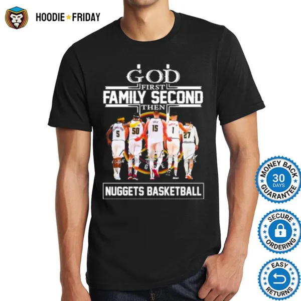 God First Family Second Then Denver Nuggets Signatures Shirts