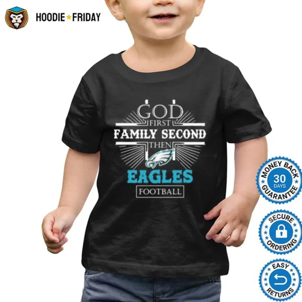 God First Family Second Then Eagles Football Shirts