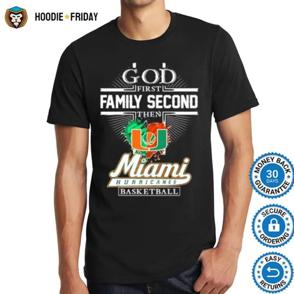 God First Family Second Then Miami Hurricanes Basketball Shirts