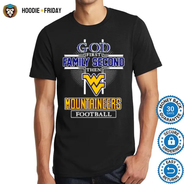 God First Family Second Then West Virginia Mountaineers Football Shirts