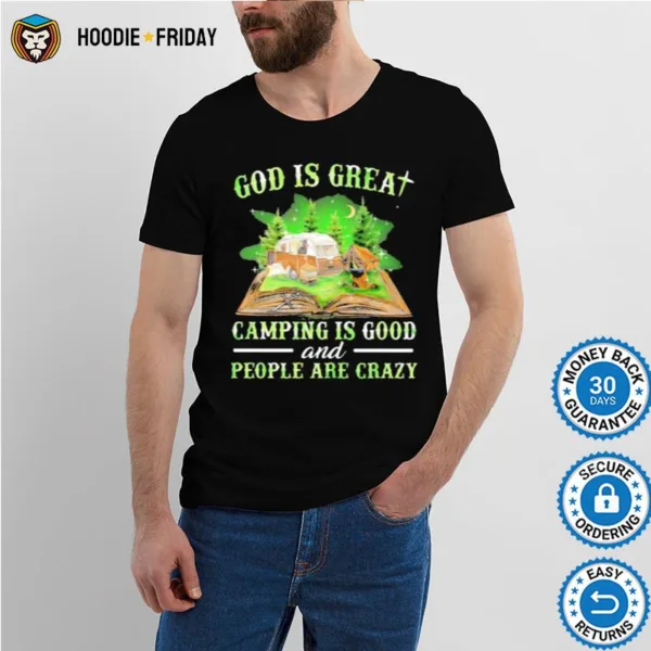 God Is Great Camping God Camping Is Good And People Are Crazy Shirts