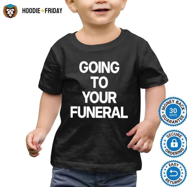 Going To Your Funeral Shirts