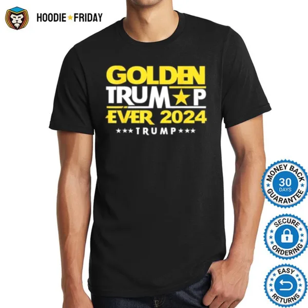 Golden Trump Ever 2024 Golden Trump Shirts