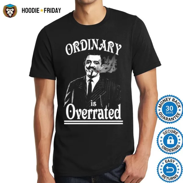 Gomez Addams Ordinary Is Overrated Shirts